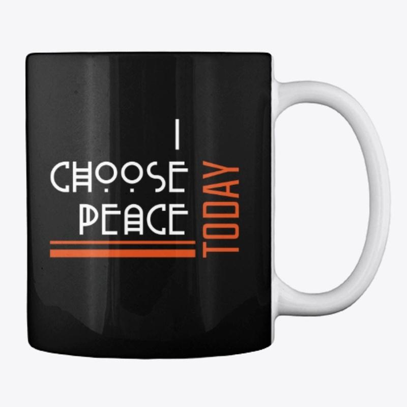 I choose PEACE today