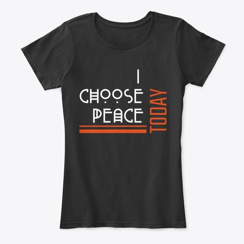 I choose PEACE today