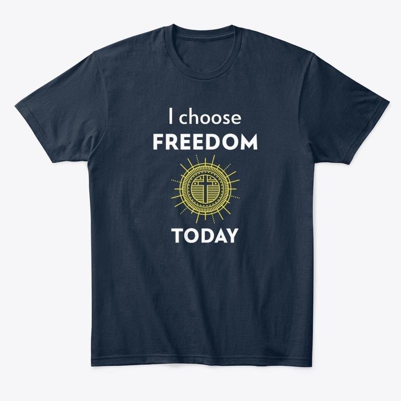 I choose FREEDOM today