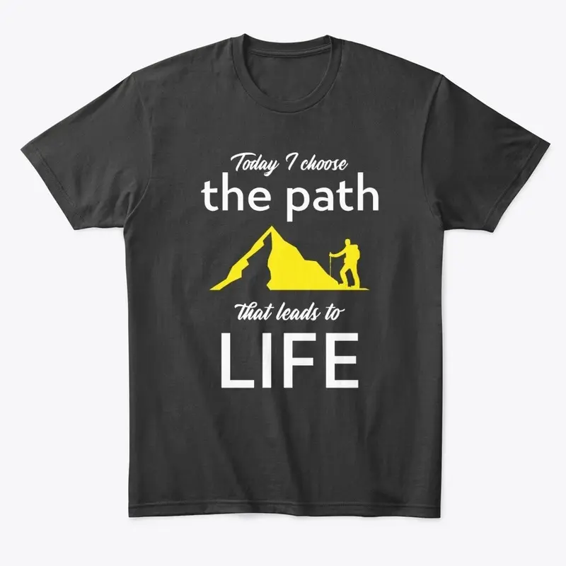 I choose the PATH that leads to LIFE