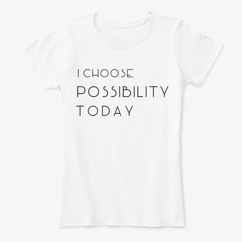 I choose POSSIBILITY